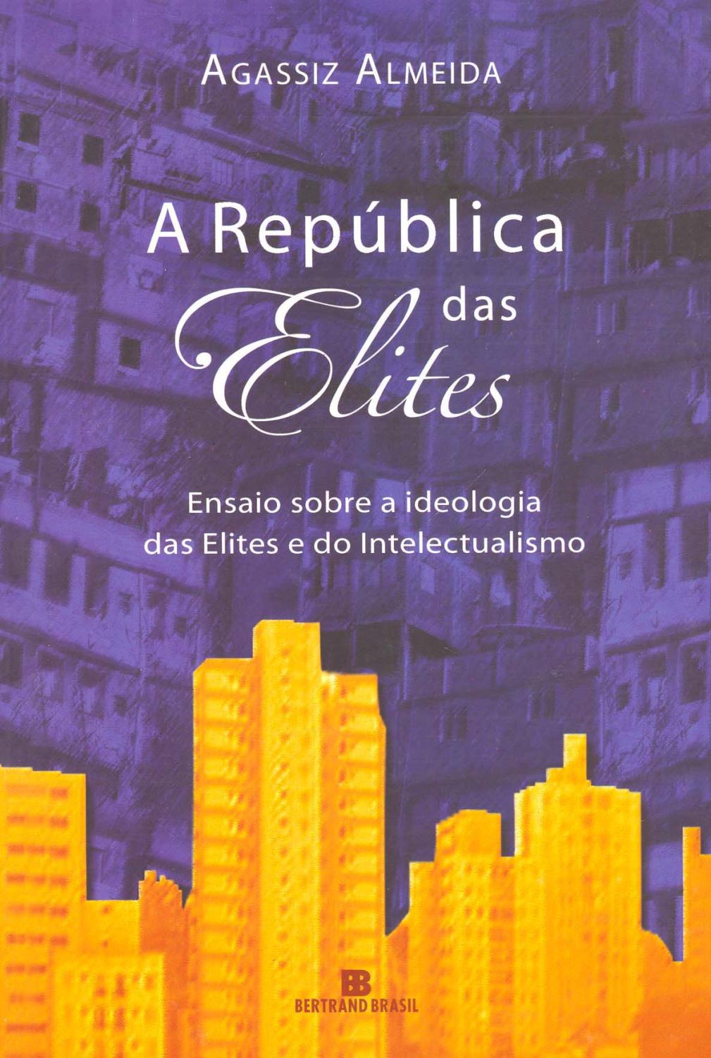 A República das elites : ensaios sobre a ideologia das elites e do intelectualismo. - Almeida, Agassiz