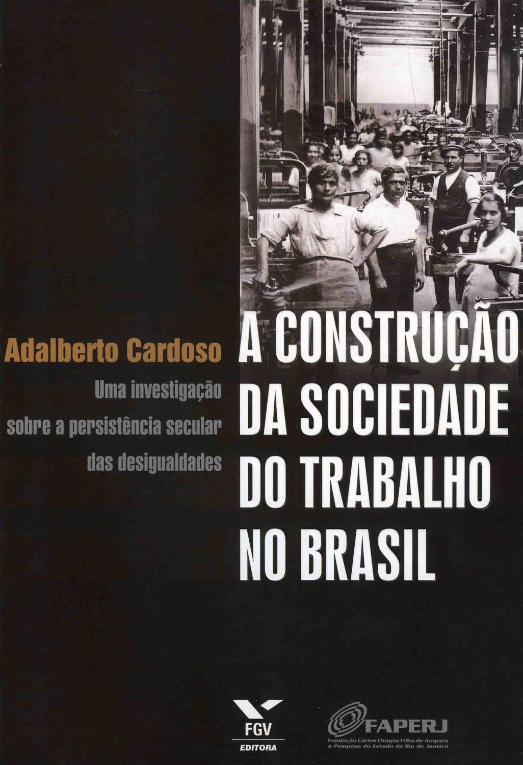 A construção da sociedade do trabalho no Brasil : uma investigação sobre a persistência secular das desigualdades. - Cardoso, Adalberto Moreira