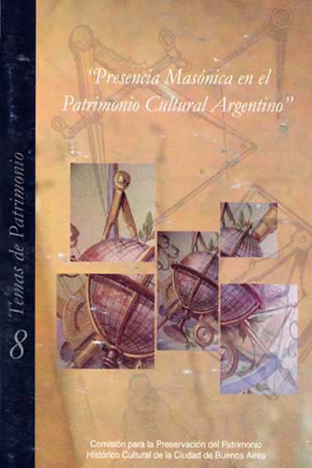 Presencia masonica en el patrimonio cultural argentino.-- ( Temas de patrimonio cultural ; 8 ) - Hernandez, Eduardo - Maronese, Leticia -