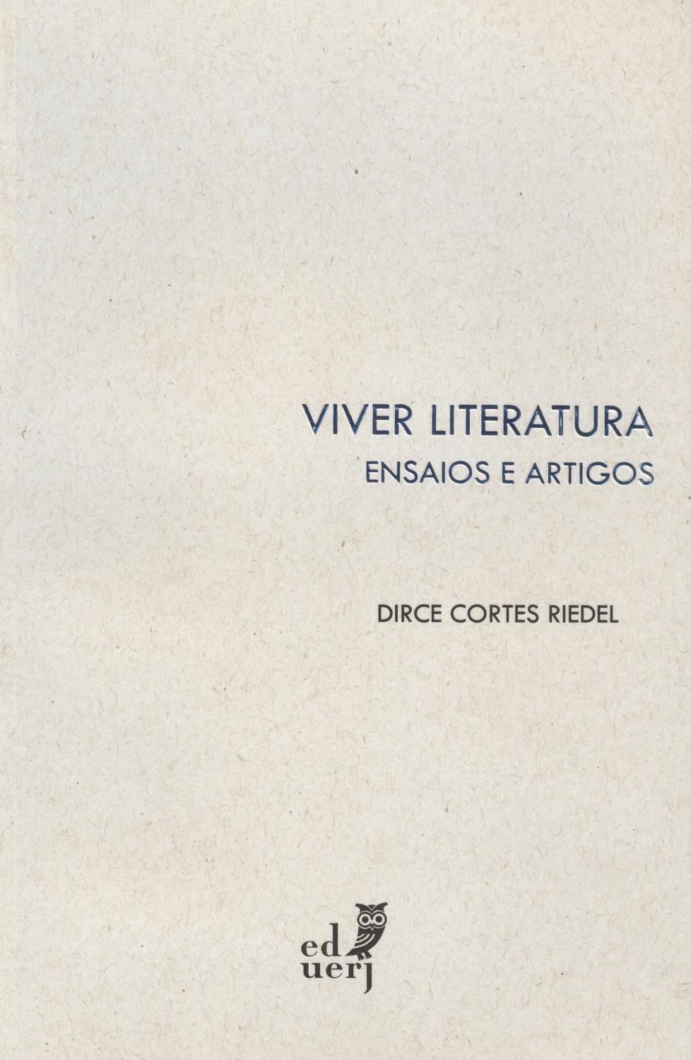 Viver literatura : Dirce Cortes Riedel : ensaios e artigos (uma seleção). - Riedel, Dirce Cortes, 1925-2003