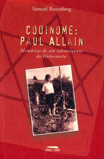 Codinome : Paul Allain : memórias de um sobrevivente do holocausto. - Rozenberg, Samuel -