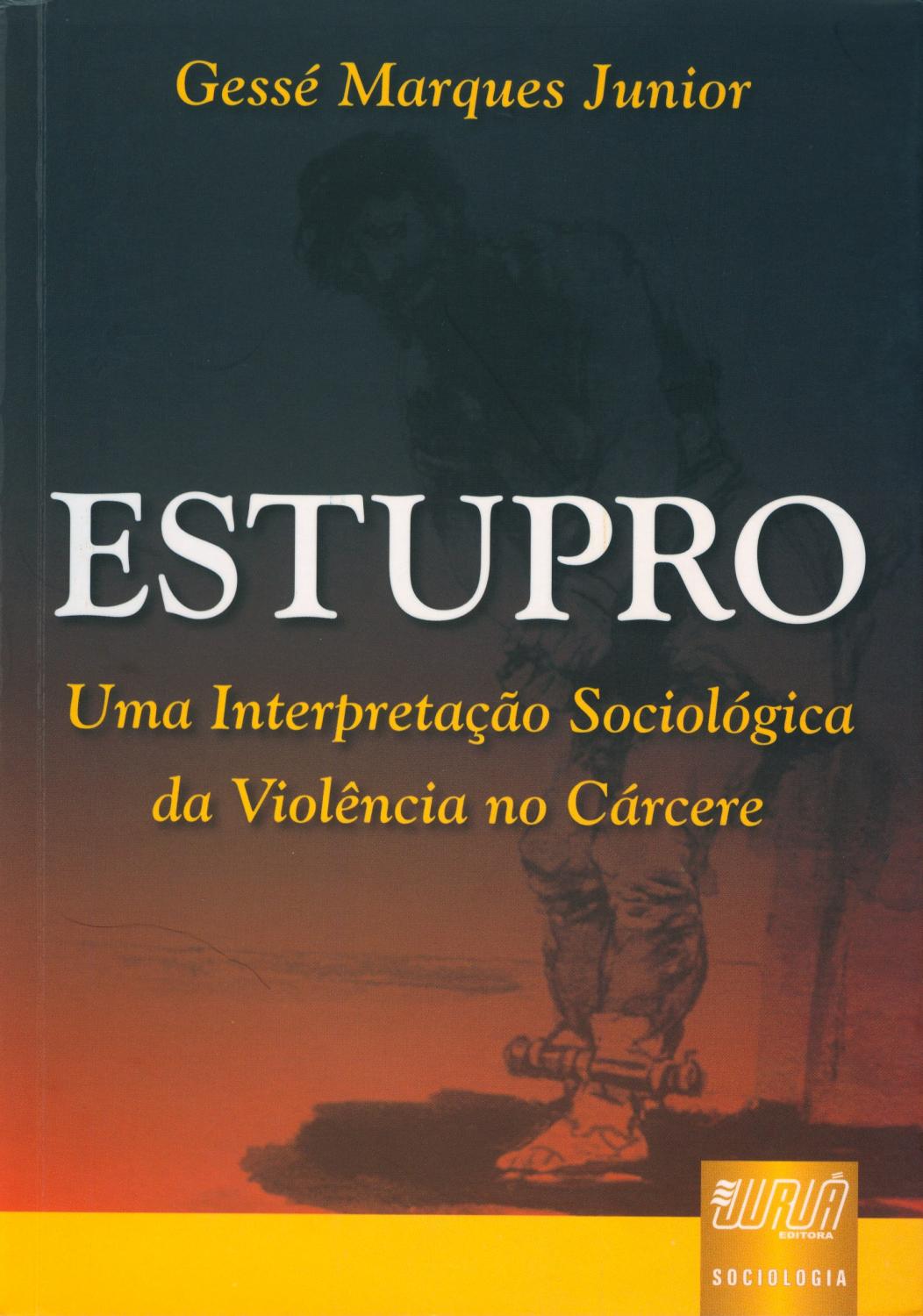 Estupro : uma interpretação sociológica da violência no cárcere. - Marques Júnior, Gessé