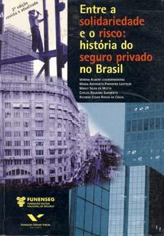 Entre a solidariedade e o risco : história do seguro privado no Brasil. - Alberti, Verena -