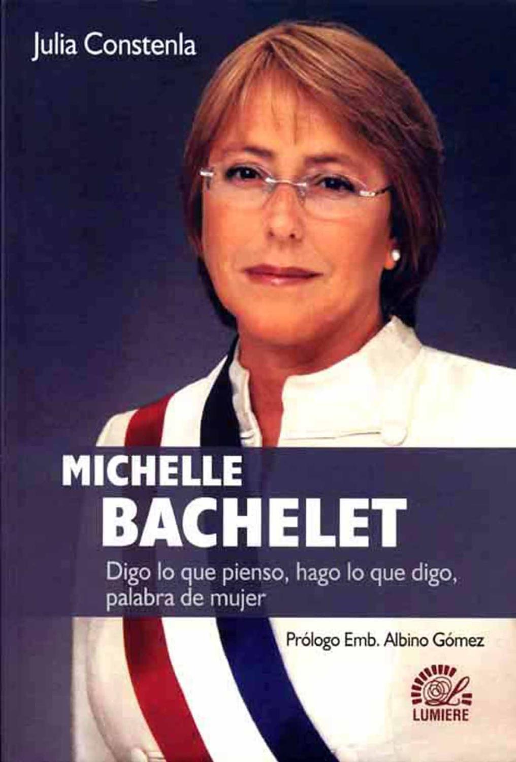 Michelle Bachelet : digo lo que pienso : hago lo que digo : palabra de mujer. - Constenla, Julia -