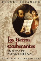 Las tierras exuberantes : en busca del paraíso terrenal.-- ( Narrativas históricas ) - Betanzos, Miguel -