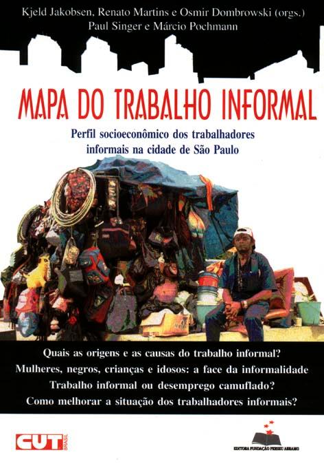 Mapa do trabalho informal : perfil socioeconômico dos trabalhadores informais na cidade de São Paulo. -- ( Brasil urgente ) - Jakobsen, Kjeld Aagaard