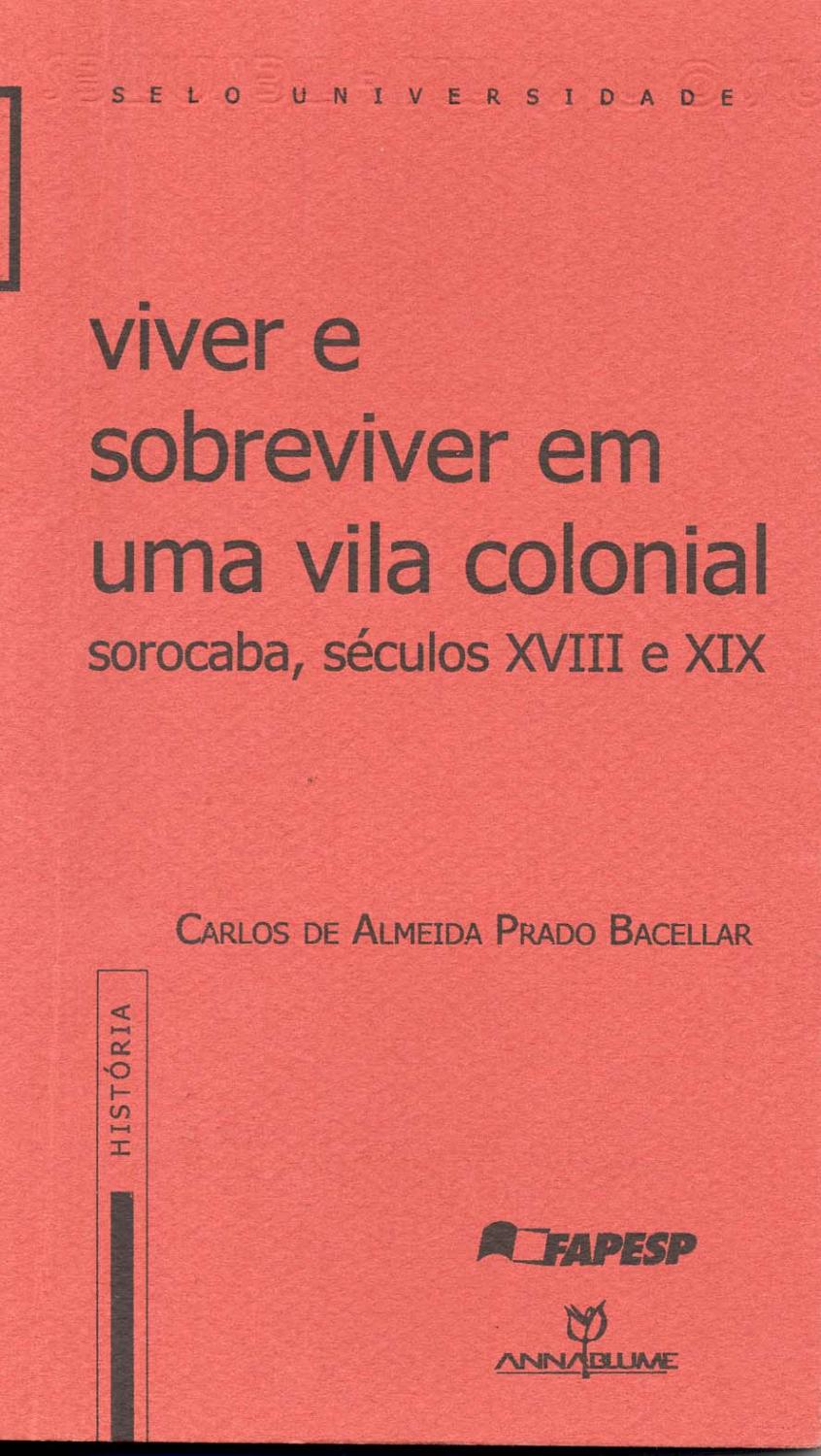 Viver e sobreviver em uma vila colonial : Sorocaba, séculos XVIII e XIX. -- ( Selo universidade ; 152 ) - Bacellar, Carlos de Almeida Prado