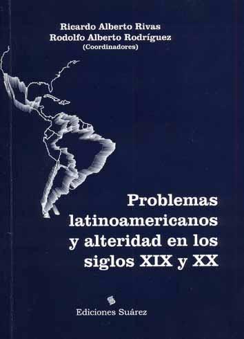 Problemas latinoamericanos y alteridad en los siglos XIX y XX.-- ( Problemas latinoamericanos en los siglos XIX y XX ; 1 ) - Problemas latinoamericanos y alteridad en los siglos XIX XX -