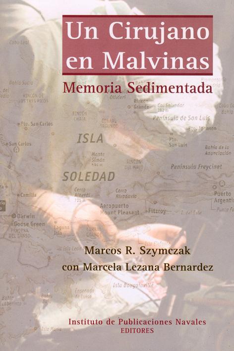 Un cirujano en Malvinas : memoria sedimentada.-- ( Malvinas ) - Szymczak, Marcos -