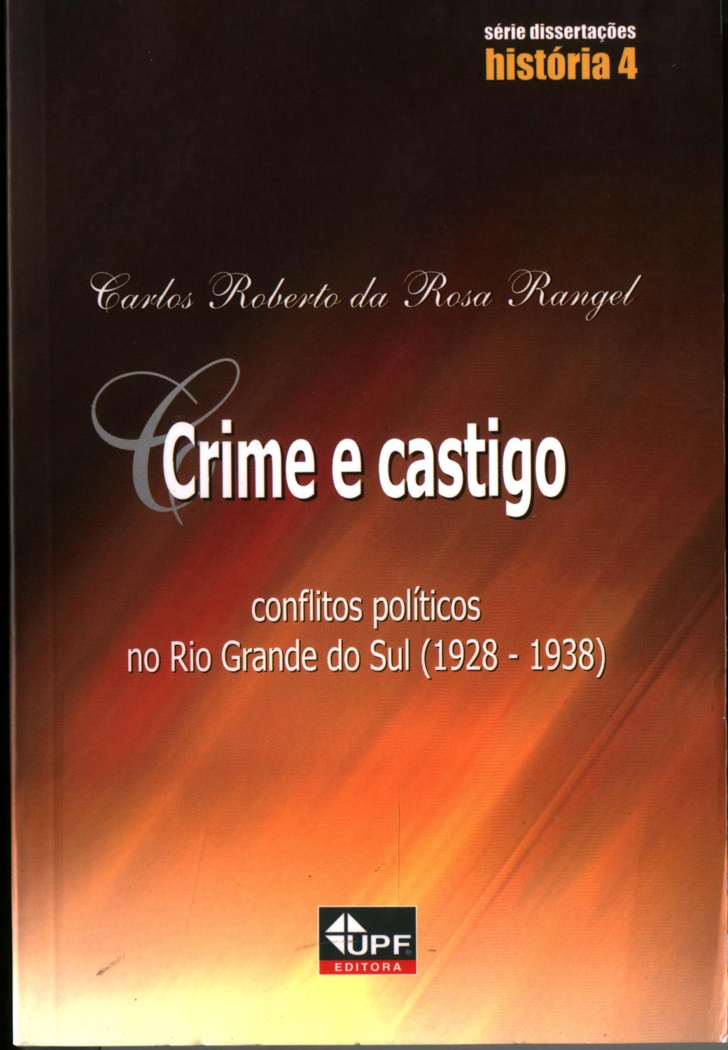 Crime e castigo : conflitos políticos no Rio Grande do Sul (1928-1938). -- ( Dissertações. História ; 4 ) - Rangel, Carlos Roberto da Rosa