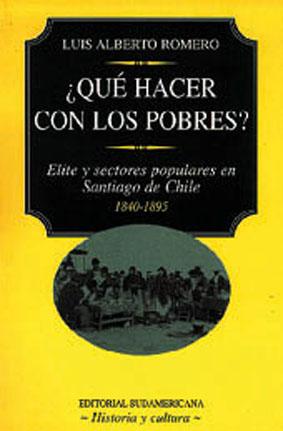 Qué hacer con los pobres? : elite y sectores populares en Santiago de Chile, 1840-1895.-- ( Historia y Cultura ) - Romero, Luis Alberto -