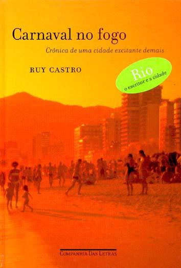 Carnaval no fogo : crônica de uma cidade excitante demais. -- ( O escritor e a cidade ) - Castro, Ruy