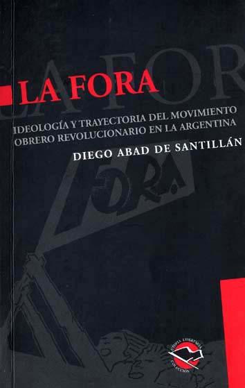 La FORA : ideología y trayectoria del movimiento obrero revolucionario en la Argentina.-- ( Utopía libertaria ) - Abad de Santillán, Diego -