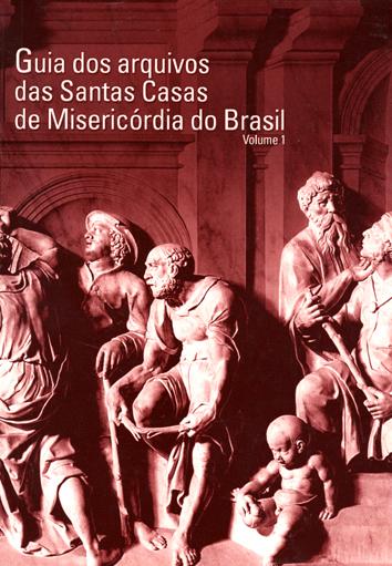 Regiões centro-oeste, nordeste, norte e sudeste. vol. 1 -- ( Guia dos arquivos das Santas Casas de Misericórdia do Brasil fundadas entre 1500 e 1900 ) - Khoury, Yara Aun