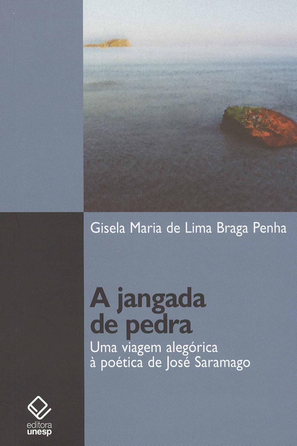 A jangada de pedra : uma viagem alegórica à poética de José Saramago. - Penha, Gisela Maria de Lima Braga