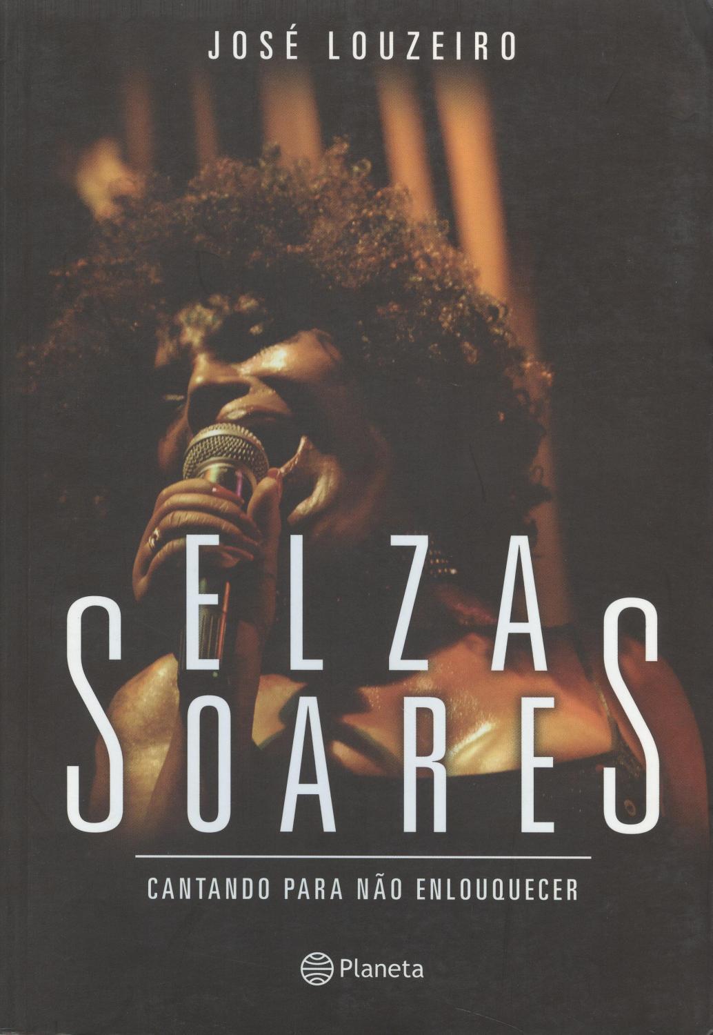 Elza Soares : cantando para não enlouquecer. - Louzeiro, José