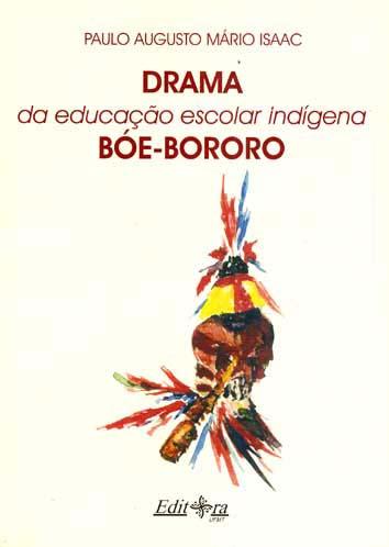 Drama da educação escolar indígena Bóe-Bororo. - Isaac, Paulo Augusto Mário