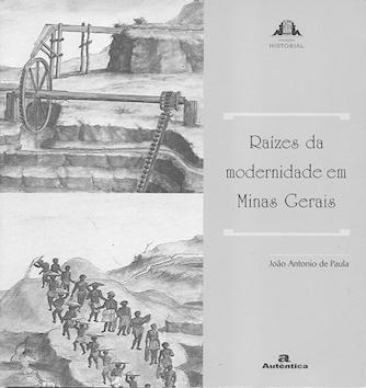 Raízes da modernidade em Minas Gerais. -- ( Historial ; 8 ) - Paula, João Antonio de