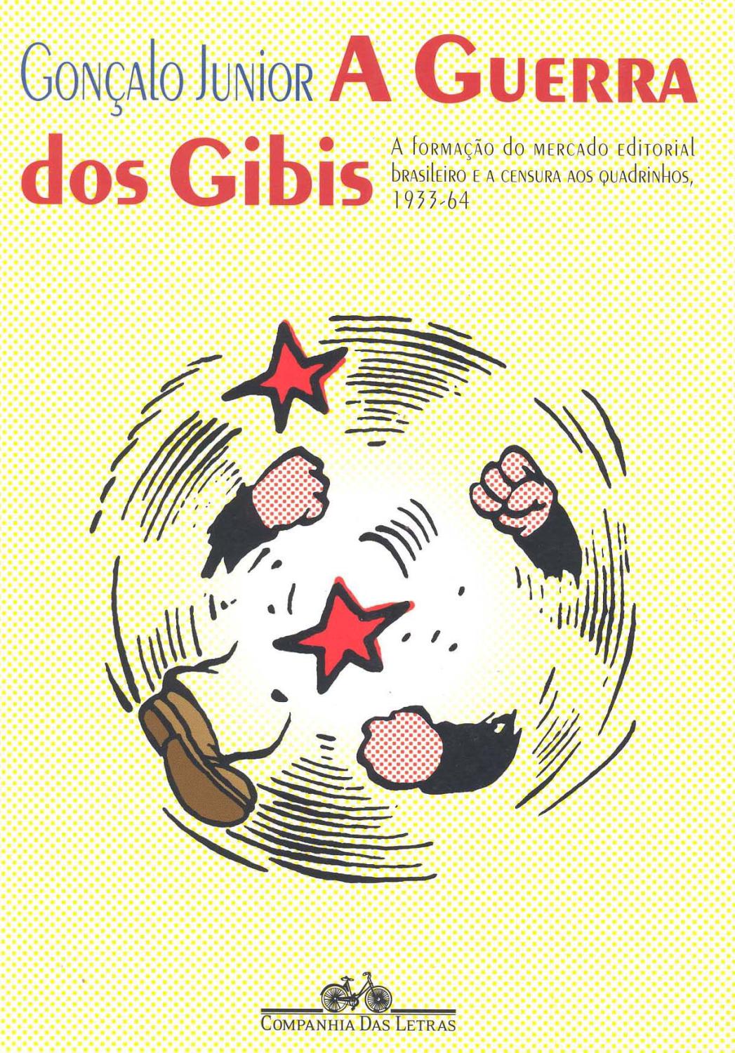 A guerra dos gibis : a formação do mercado editorial brasileiro e a censura aos quadrinhos, 1933-64. - Gonçalo Junior