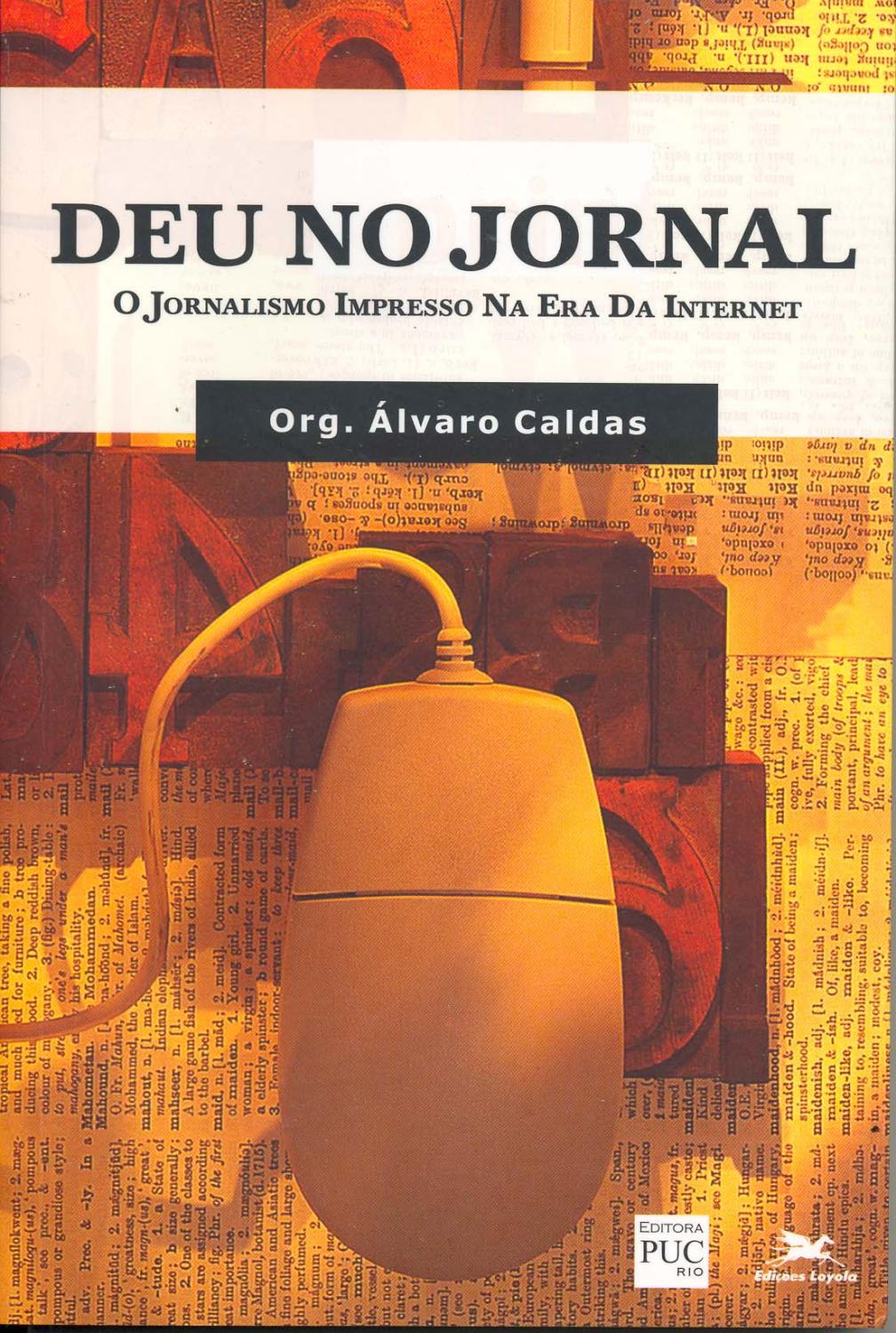 Deu no jornal : o jornalismo impresso na era da Internet. -- ( Ciências Sociais ; 4 ) - Caldas, Álvaro Machado