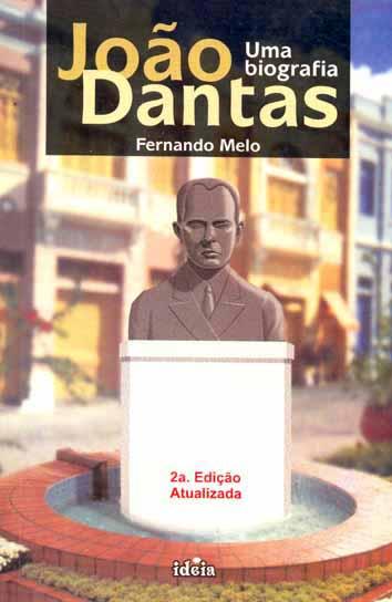 João Dantas : uma biografia. - Melo, Fernando