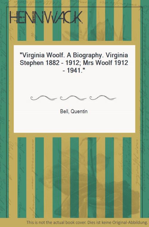 Virginia Woolf. A Biography. Virginia Stephen 1882 - 1912; Mrs Woolf 1912 - 1941. - Woolf, Virginia - Bell, Quentin