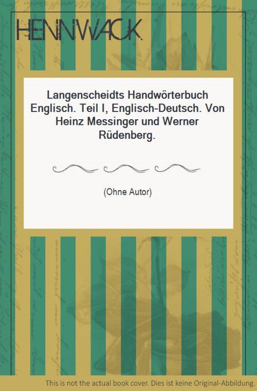 Langenscheidts Handwörterbuch Englisch. Teil I, Englisch-Deutsch. Von Heinz Messinger und Werner Rüdenberg. - Messinger, Heinz; Werner Rudenberg