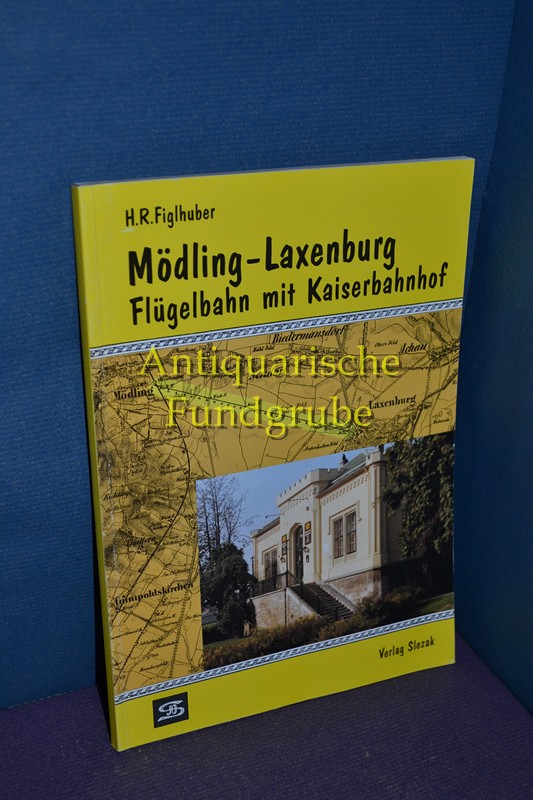 Mödling-Laxenburg : Flügelbahn mit Kaiserbahnhof. - Figlhuber, Hellmuth R.