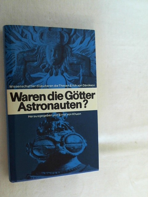 Waren die Götter Astronauten? : Wissenschaftler diskutieren d. Thesen Erich von Dänikens. - Khuon, Ernst von [Hrsg.]
