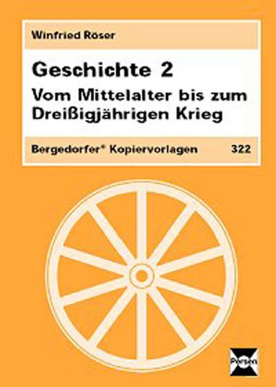 Geschichte 2 : Vom Mittelalter bis zum Dreißigjährigen Krieg (7. bis 10. Klasse) - Winfried Röser