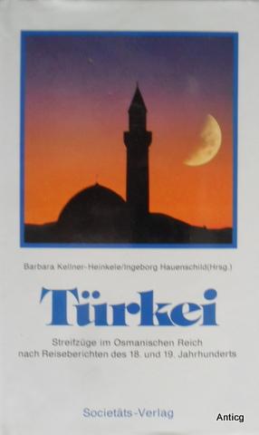 Türkei. Streifzüge im Osmanischen Reich nach Reisebeschreibungen des 18. und 19. Jahrhunderts. - Kellner-Heinkele, Barbara und Ingeborg Hauenschild (Hrsg.)