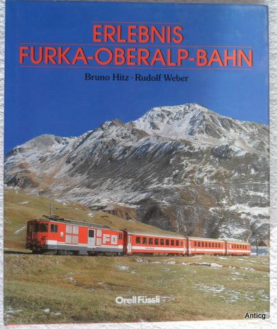 Erlebnis Furka-Oberalp-Bahn. - Hitz, Bruno und Rudolf Weber