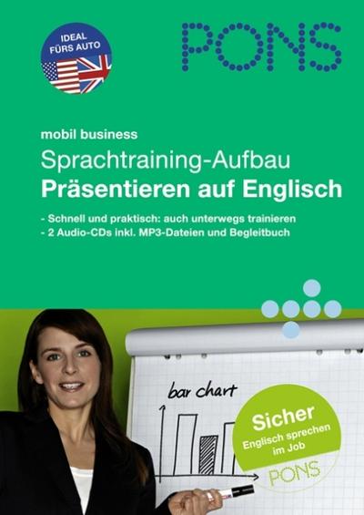 PONS mobil Business Sprachtraining - Aufbau - Präsentieren auf Englisch: Hörübungen fürs Lernen unterwegs für Fortgeschrittene : Schnell und praktisch: auch unterwegs trainieren