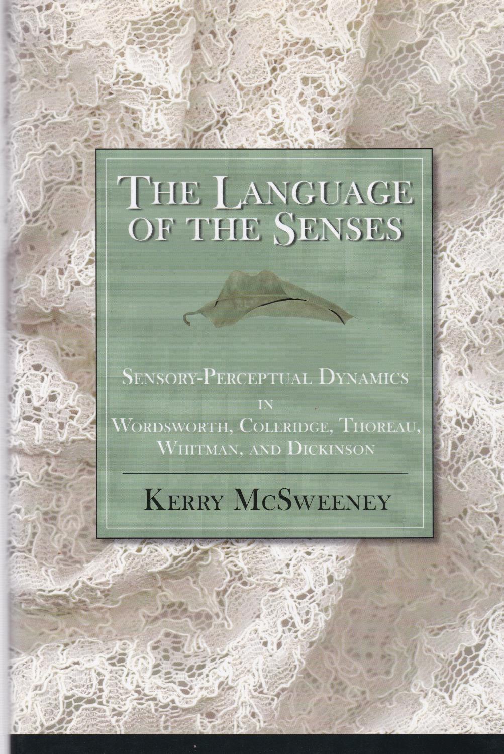 The Language of the Senses: Sensory Perceptual Dynamics in Wordsworth, Coleridge, Thoreau, Whitman and Dickinson - (Wordsworth, William) Kerry McSweeney
