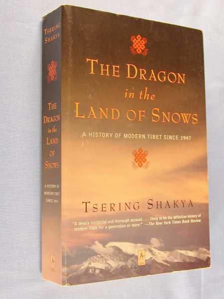The Dragon in the Land of Snows : A History of Modern Tibet Since 1947 - Shakya, Tsering