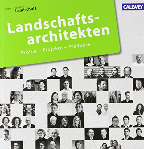 Landschaftsarchitekten 2013: Profile - Projekte - Produkte - Edition, Garten + Landschaft Edition