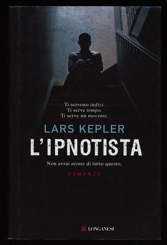 L'ipnotista. Ti servono indizi. Ti serve tempo. Ti serve un movente. Non avrai niente di tutto questo. - Kepler, Lars