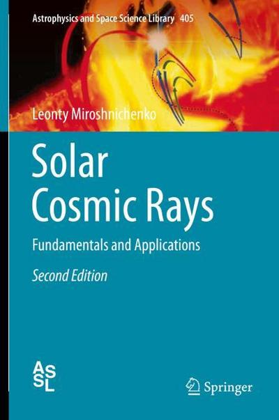 Solar Cosmic Rays : Fundamentals and Applications - Leonty Miroshnichenko