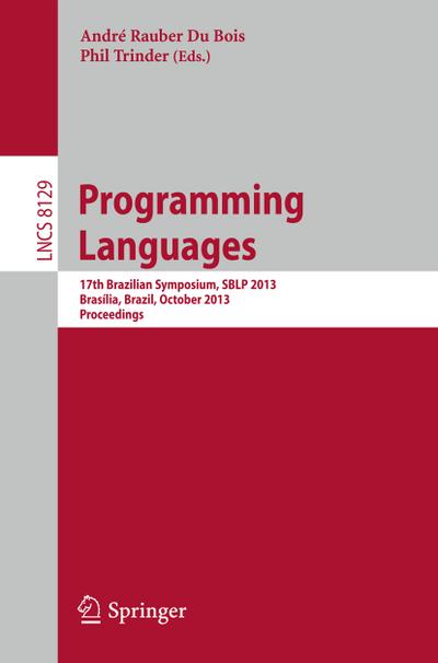 Programming Languages : 17th Brazilian Symposium, SBLP 2013, Brasília, Brazil, September 29- October 4, 2013, Proceedings - Phil Trinder