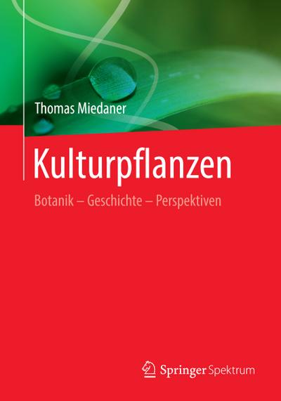 Kulturpflanzen : Botanik - Geschichte - Perspektiven - Thomas Miedaner