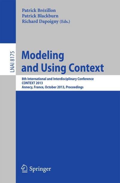 Modeling and Using Context : 8th International and Interdisciplinary Conference, CONTEXT 2013, Annecy, France, October 28 - 31, 2013, Proceedings - Patrick Brézillon