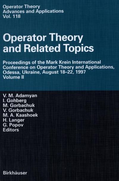 Operator Theory and Related Topics : Proceedings of the Mark Krein International Conference on Operator Theory and Applications, Odessa, Ukraine, August 18¿22, 1997 Volume II - V. M. Adamyan