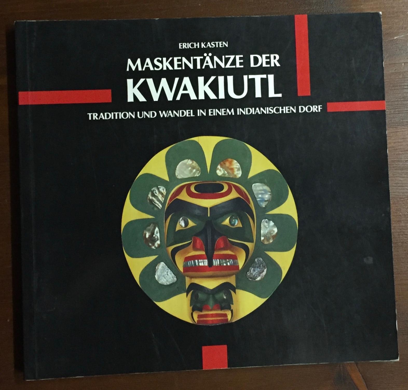 Maskentänze der Kwakiutl. Tradition und Wandel in einem indianischen Dorf. - Kasten, Erich