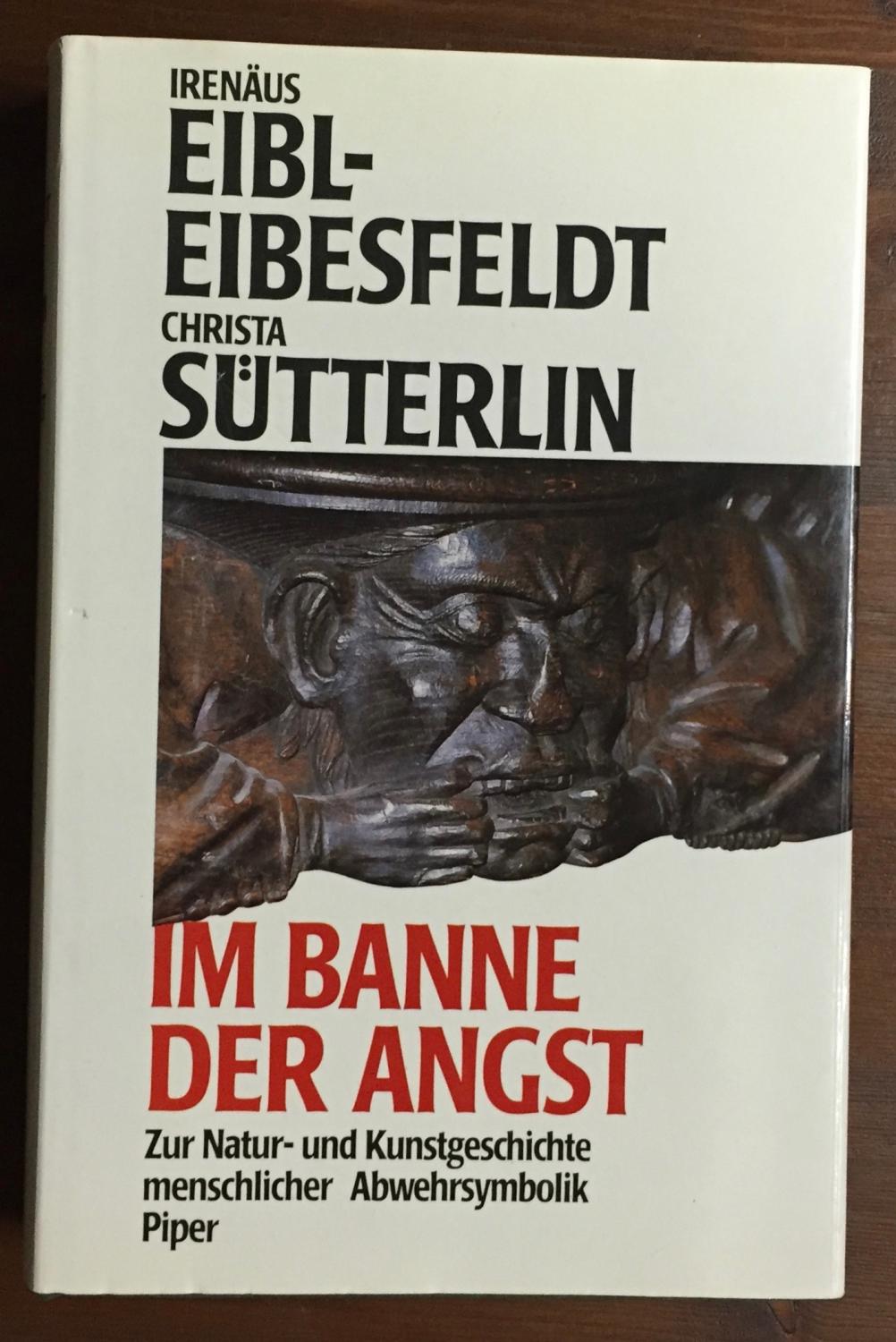 Im Banne der Angst. Zur Natur - und Kunstgeschichte menschlicher Abwehrsymbolik. - Eibl - Eibesfeldt, Irenäus/Sütterlin, Christa