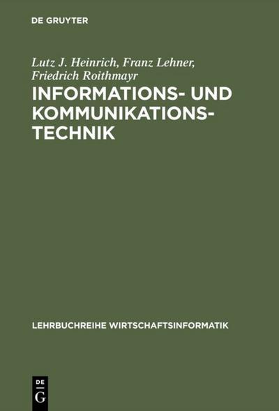 Informations- und Kommunikationstechnik : Für Betriebswirte und Wirtschaftsinformatiker - Lutz J. Heinrich