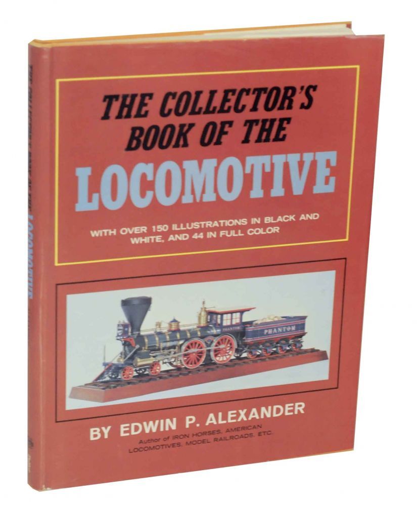 The Collector's Book of the Locomotive by ALEXANDER, Edwin P.: (1966 ...