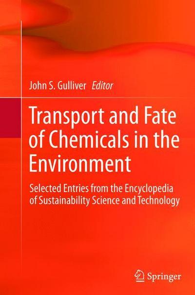 Transport and Fate of Chemicals in the Environment : Selected Entries from the Encyclopedia of Sustainability Science and Technology - John S. Gulliver
