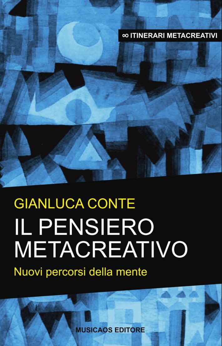 Il pensiero metacreativo. Nuovi percorsi della mente - Conte Gianluca