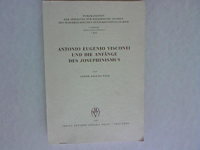 Antonio Eugenio Visconti und die Anfänge des Josephinismus: Eine Untersuchung über das theresianische Staatskirchentum unter besonderer Berücksichtigung der Nuntiaturberichte 1767-1774. Publikationen der Abteilung für Historische Studien des Österreichischen Kulturistitutes in Rom, Band 3. - Ellemunter, Anton