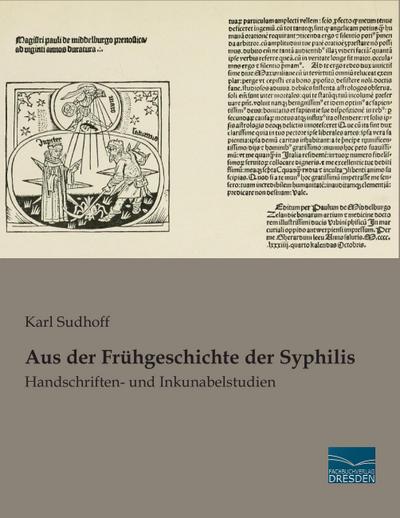 Aus der Frühgeschichte der Syphilis : Handschriften- und Inkunabelstudien - Karl Sudhoff